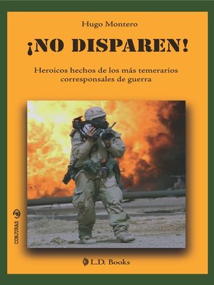 cover image of No disparen. Heroicos hechos de los mas temerarios corresponsales de guerra.
